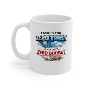 Ich bat um Null Vertrauen und bekam Null Budget Tasse | 11 Unzen weiße Kaffeetasse