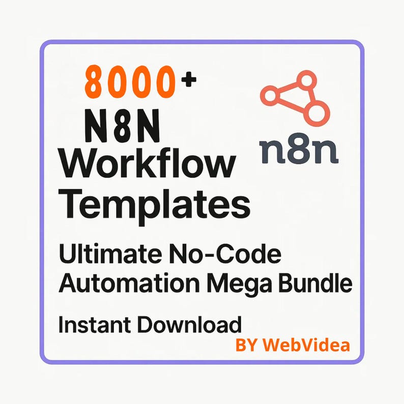 May include: A square graphic with a light background and a purple border featuring the text 8000+ N8N Workflow Templates, Ultimate No-Code Automation Mega Bundle, Instant Download, BY WebVideo, and the orange n8n logo with three connected circles.