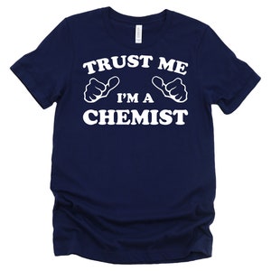 Trust Me I&#39;m a Chemist Gift for Man Gift for Woman Engineering Chemistry Graduation Cool Short Sleeve Unisex College T-Shirt Tee