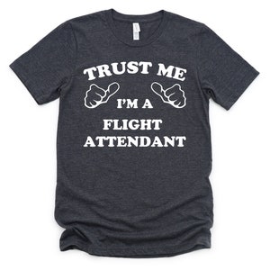 Trust Me I&#39;m a Flight Attendant Gift for Man Gift for Woman Flight Crew Short Sleeve Unisex Airline Airport Flying Steward T-Shirt Funny Tee