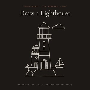 May include: A printable PDF drawing guide titled Draw a Lighthouse, Seven Days - Ten Minutes a Day, for absolute beginners. The graphic features a white line art illustration of a lighthouse, a small building, a sailboat, and a cloud on a black background.