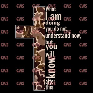May include: A graphic design featuring a white cross with a camouflage pattern on the right side. The text reads "What I am doing you do not understand now, but you will know after this" on a black background.