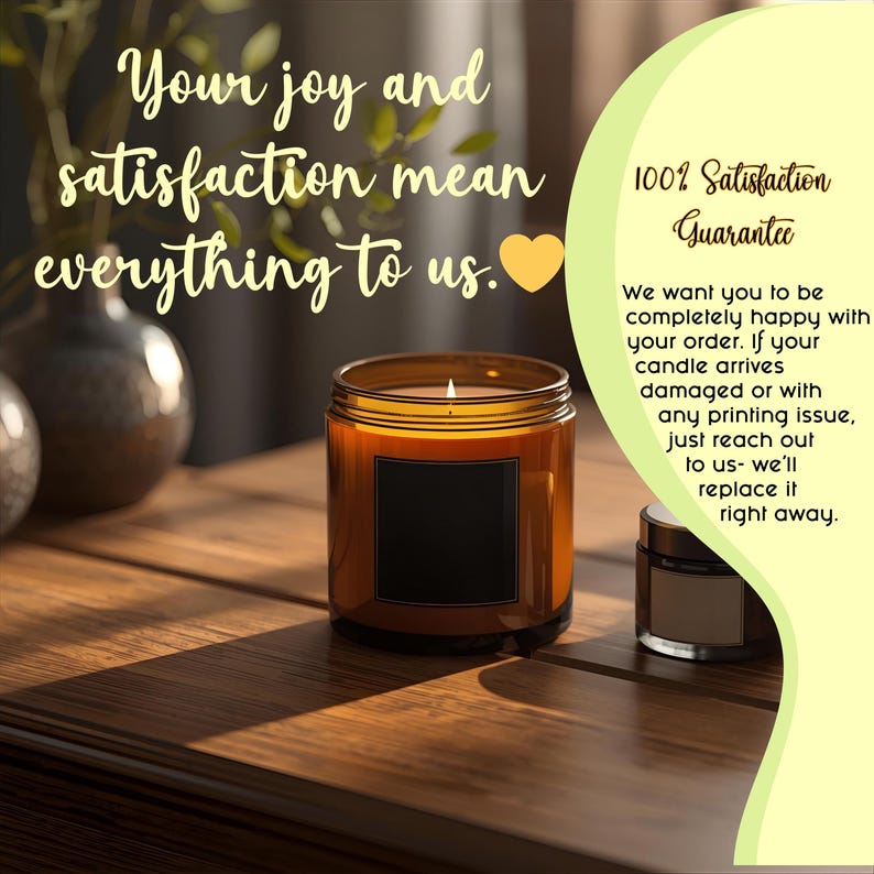 May include: A lit candle in a glass jar with a black label sits on a wooden surface. The text "Your joy and satisfaction mean everything to us" is visible. A smaller jar is next to it. The image also includes a guarantee.