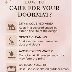 May include: A light pink informational graphic titled HOW TO CARE FOR YOUR DOORMAT? with four icons and instructions: Dry & Covered Area, Gentle Cleaning, Avoid Excess Water, and Outdoor Use Tip, explaining how to maintain the doormat's design.