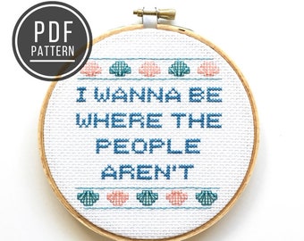 PATTERN I Wanna Be Where the People Aren't, Funny Modern Cross Stitch Embroidery Pattern PDF, Snarky Introvert Gift, Sarcastic Needlepoint