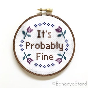 It's Probably Fine, Inspirational Quote, Motivational Decor, Modern Funny Completed Cross Stitch Embroidery Hoop Art, Encouragement Gift, 4"