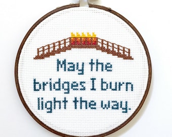 May the Bridges I Burn Light the Way, Modern Funny Completed Cross Stitch Embroidery Hoop Art, Snarky Needlepoint Gift, Sarcastic Quote, 5"