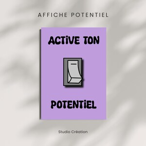 May include: A poster with a light purple background features the text "ACTIVE TON" above and "POTENTIEL" below a cartoon image of a light switch. The words "AFFICHE POTENTIEL" and "Studio Création" are also visible.