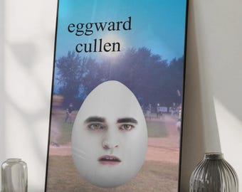 Eggward Cullen Twilight Meme Poster - Funny Edward Cullen Art Print, Sarcastic Decor - Twilight Saga