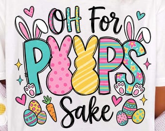Easter PNG, Oh For Peeps Sake Png, Easter Shirt Sublimation png, Bunny Png For T-shirt, Easter T-shirt Design ( DIGITAL DOWNLOAD )