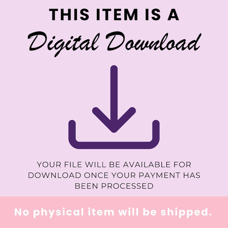 May include: A digital download graphic on a pink background. The text reads "THIS ITEM IS A Digital Download" in black script. A purple download icon is centered below the text. Additional text states, "YOUR FILE WILL BE AVAILABLE FOR DOWNLOAD ONCE YOUR PAYMENT HAS BEEN PROCESSED."