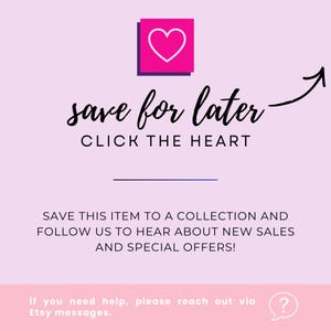 May include: A light pink graphic with the text "save for later" and "CLICK THE HEART". A pink heart icon is in the upper left corner. The text encourages saving items to a collection and following for sales.
