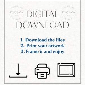 May include: A digital download instruction graphic featuring the text "DIGITAL DOWNLOAD" in large grey letters, followed by three numbered steps in blue: "1. Download the files", "2. Print your artwork", and "3. Frame it and enjoy". Icons include a download arrow, a printer, and a frame.