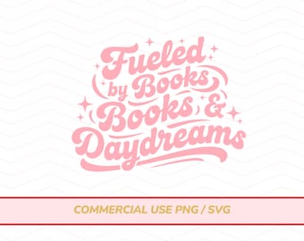 May include: A pink graphic with the words "Fueled by Books & Daydreams" in a retro font style. The design includes star accents and is set against a white chevron background. The bottom banner reads "COMMERCIAL USE PNG / SVG".