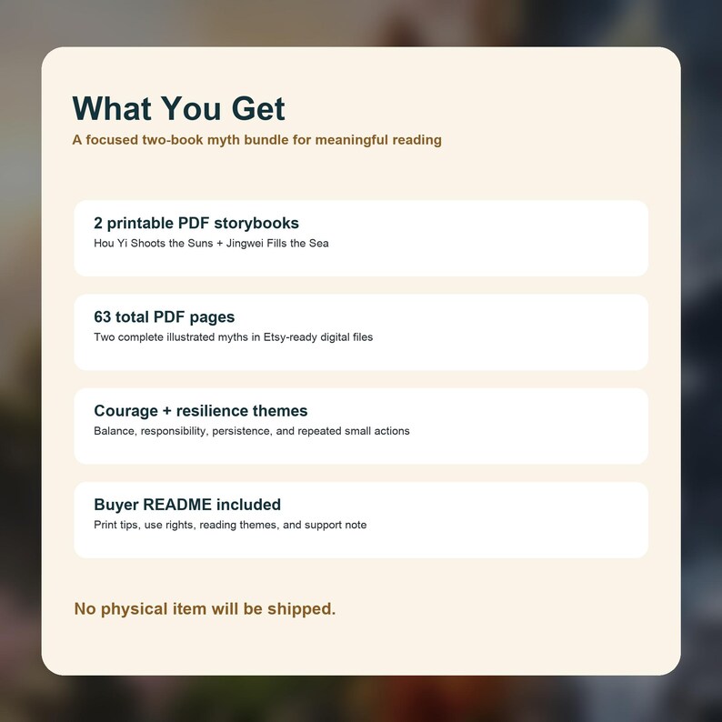 May include: Digital product information titled "What You Get", detailing a two-book myth bundle. Includes 2 printable PDF storybooks, 63 PDF pages, themes of courage and resilience, and a buyer's guide. No physical item is provided.