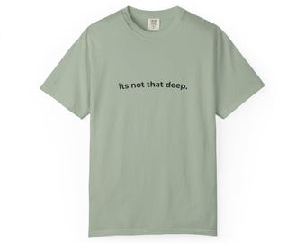 It's Not That Deep T-Shirt | Minimal Graphic Tee | Simple Modern Shirt | Unisex Comfort Tee