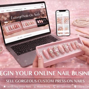 May include: A laptop and smartphone display a press-on nail business. A hand holds a pink box of decorated nails. The text reads, "BEGIN YOUR ONLINE NAIL BUSINESS" and "SELL GORGEOUS CUSTOM PRESS-ON NAILS."