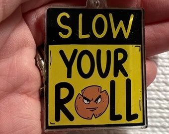 Slow Your Roll keychain