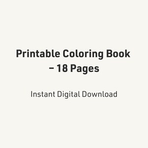 Könnte beinhalten: Digitales Bild mit dem Text "Printable Coloring Book - 18 Pages" in fetter, dunkler Schrift. Darunter wird der Text "Instant Digital Download" angezeigt. Der Hintergrund ist einfarbig hellbeige.