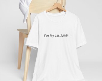 Per My Last Email T-Shirt - Funny Work Humor Gift