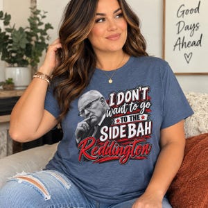 I Don't Want to Go to the Side Bah Reddington Tee | Funny Crime Drama Quote