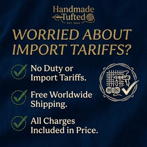 May include: Dark blue background with gold text that reads "Handmade Tufted EST. 2024". The text "WORRIED ABOUT IMPORT TARIFFS?" is displayed. Below are three statements: "No Duty or Import Tariffs", "Free Worldwide Shipping", and "All Charges Included in Price."