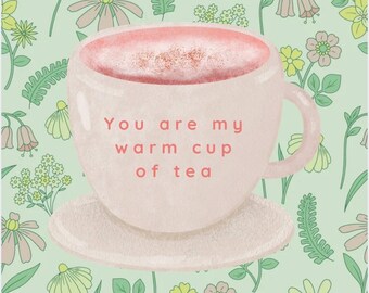 You are my warm cup of tea Card