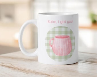 Babe, I got you- mug (11oz)