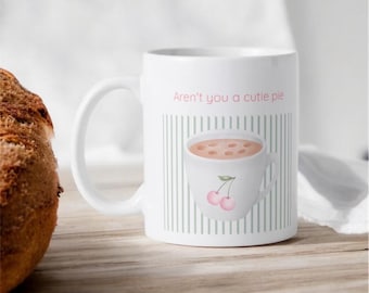 Aren’t you a cutie pie- mug (11oz)
