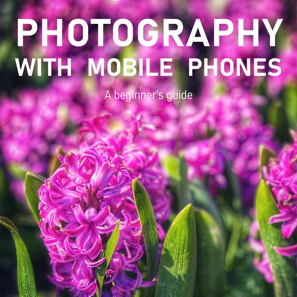 Flower Photography with Mobile Phones: A Beginner's Guide to Nature's Beauty. Master Stunning Floral Shots Using Your Smartphone Today!