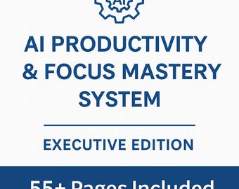 May include: A white background with blue text and graphics. The text reads "AI PRODUCTIVITY & FOCUS MASTERY SYSTEM" with "EXECUTIVE EDITION" below. The graphic is a blue gear with "AI" inside. The bottom banner says "55+ Pages Included".