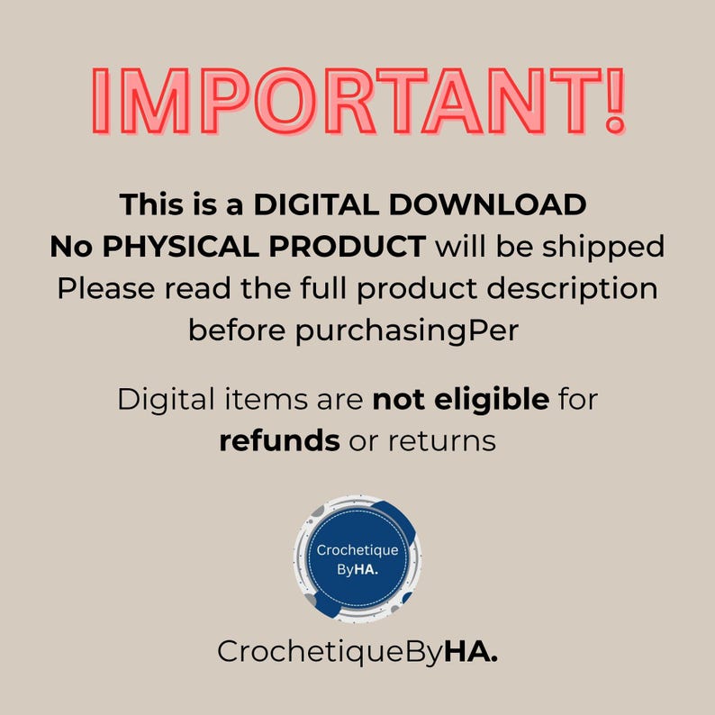 May include: A digital download notice with the word "IMPORTANT!" in red. The text states that it is a digital download, no physical product will be shipped, and digital items are not eligible for refunds or returns. The Crochetique By HA logo is also present.