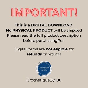 May include: A digital graphic with a beige background featuring the text IMPORTANT! in red, followed by black text stating: This is a DIGITAL DOWNLOAD No PHYSICAL PRODUCT will be shipped Please read the full product description before purchasingPer Digital items are not eligible for refunds or returns. A circular blue logo with the text Crochetique ByHA. is at the bottom.
