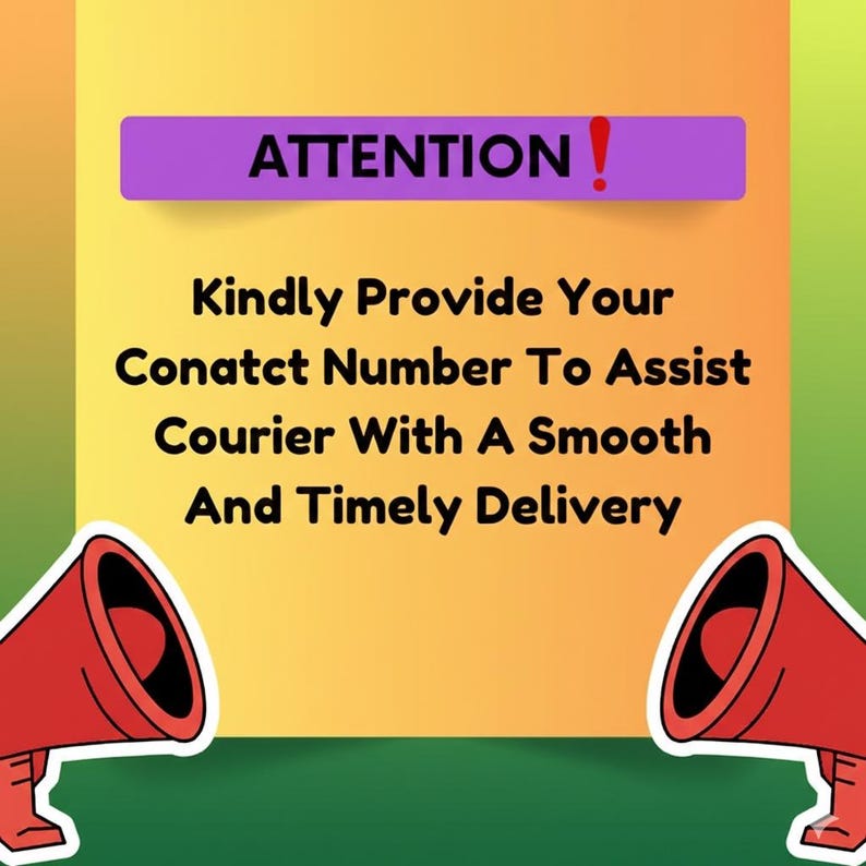 May include: A yellow and orange background with the text "ATTENTION!" in a purple banner. The text below reads, "Kindly Provide Your Conatct Number To Assist Courier With A Smooth And Timely Delivery." Two red megaphones are at the bottom.