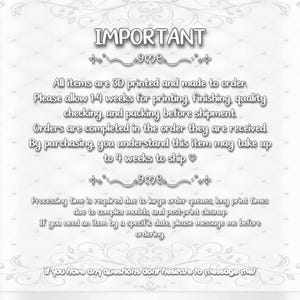 May include: A white informational graphic with a subtle diamond pattern background. The text reads: IMPORTANT. All items are 3D printed and made to order. Please allow 1-4 weeks for printing, finishing, quality checking, and packing before shipment.