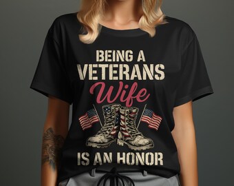 Being A Veterans Wife is an Honor T-Shirt, Long Sleeve, Sweatshirt, Hoodie, Military Boots, American Flag