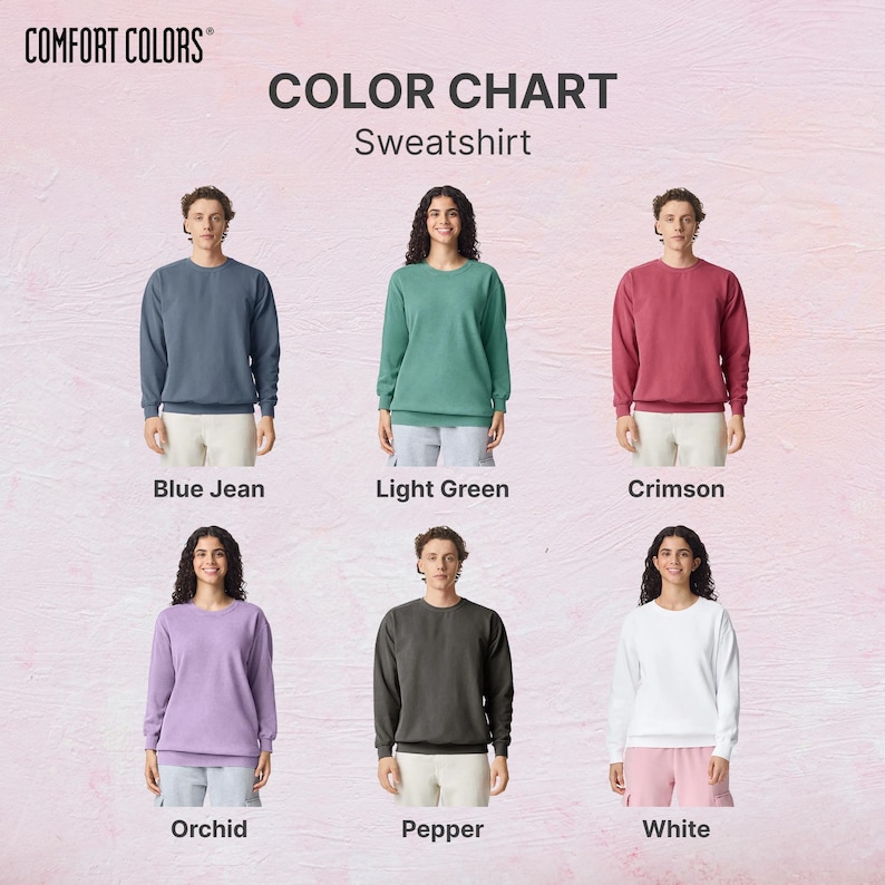 May include: A colour chart of Comfort Colors sweatshirts in six shades: Blue Jean, Light Green, Crimson, Orchid, Pepper, and White. Each colour is shown on a person wearing the sweatshirt. The Comfort Colors logo is in the top left corner.