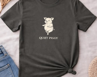 Quiet Piggy Shirt, Funny Political Satire Pig Tee, Anti Trump Protest Humor T-Shirt, Viral Quote Meme Shirt, Freedom of Press Gift
