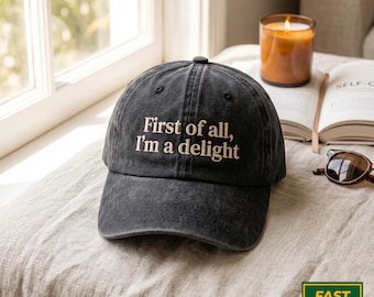 Embroidered Baseball Cap, First of All I'm a Delight, Funny Sarcastic Hat