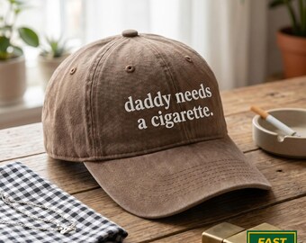 Daddy Needs a Cigarette Washed Hat, Made to Order Hat