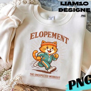 May include: Cream-colored sweatshirt with the word "ELOPEMENT" in brown text above a cartoon cat wearing a teal tracksuit and running. The text "THE UNEXPECTED WORKOUT" is below the cat. The design includes the text "LIAM10 DESIGN" and "PNG".