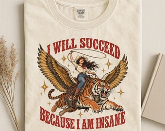 Funny Cowgirl Tiger Comfort Colors® Shirt, I Will Succeed Because I Am Insane Tee, Feminist Western Graphic, Retro Rodeo Tiger Gift