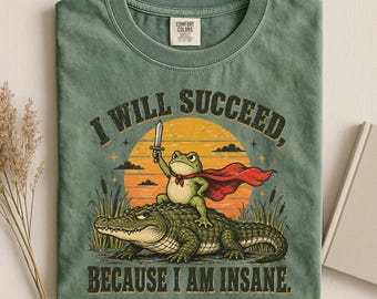 I Will Succeed Because I Am Insane Shirt, Funny Frog Meme Tee, Weird Motivation Quote, Vintage Frog Alligator Graphic, Quirky Animal Gift