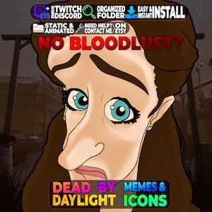 May include: A digital illustration of a character with brown hair and large blue eyes, featuring the text NO BLOODLUST? at the top. The image includes labels for Twitch, Discord, organised folders, and Dead by Daylight memes and icons.