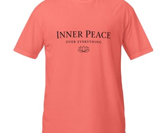 Inner Peace Over Everything Unisex T Shirt Inspirational Zen Quote Tee Mindfulness Self Care Gift Spiritual Lotus Graphic Minimalist Top