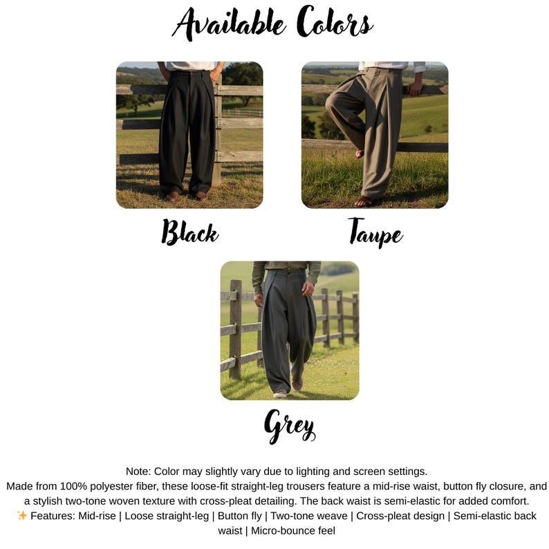 May include: Image showcasing three pairs of loose-fit straight-leg trousers in black, taupe, and grey. The text "Available Colors" is at the top. The trousers have a mid-rise waist, button fly, and cross-pleat detailing. The back waist is semi-elastic.