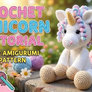 May include: A crocheted white unicorn with a golden horn, seated on a stone surface. The unicorn has a colorful mane and tail. The image includes text that reads "CROCHET UNICORN TUTORIAL" and "EASY AMIGURUMI PATTERN".