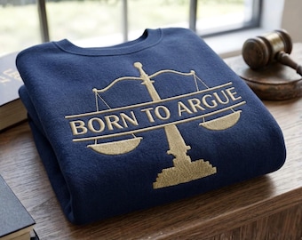 Sudadera bordada "Born To Argue", regalo con humor sarcástico, camiseta con mensaje ingenioso, regalo para abogados.
