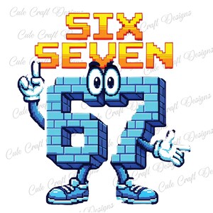 May include: A digital illustration of the number 67 as a cartoon character. The number is blue and brick-like, with arms, legs, and shoes. The word "SIX" and "SEVEN" are above the number in orange pixelated font. The character is pointing with its fingers.