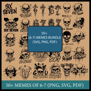 May include: A collection of black and white skull and number graphics on a tan background. The text includes "SIX SEVEN" and "50+ (6-7) MEMES BUNDLE (SVG, PNG, PDF)".